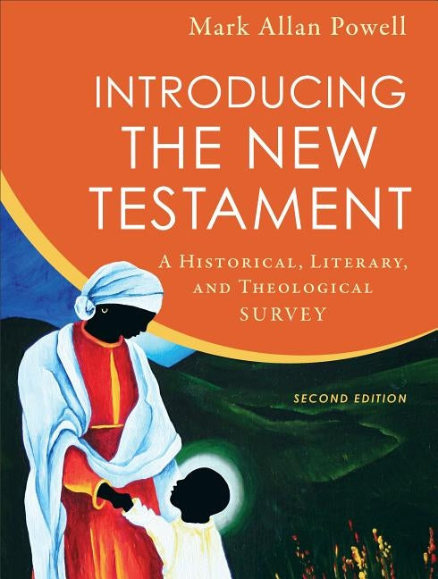 Introducing the New Testament: A Historical, Literary, and Theological Survey by Powell, Mark Allan