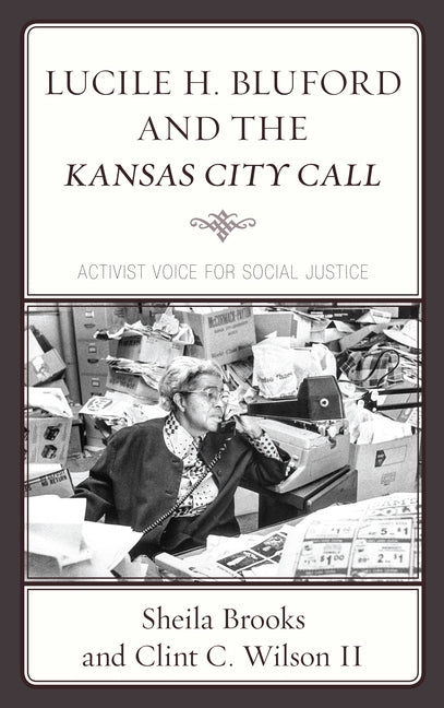 Lucile H. Bluford and the Kansas City Call: Activist Voice for Social Justice by Brooks, Sheila