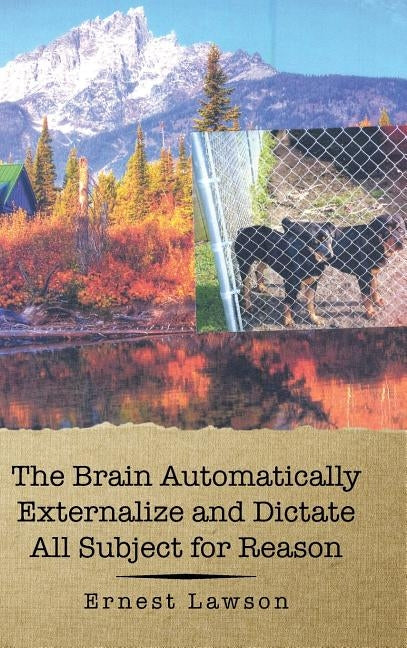 The Brain Automatically Externalize and Dictate All Subject for Reason by Lawson, Ernest