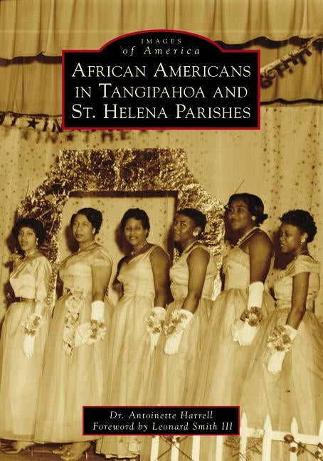 African Americans in Tangipahoa & St. Helena Parishes by Harrell, Antoinette