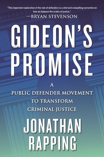 Gideon's Promise: A Public Defender Movement to Transform Criminal Justice by Rapping, Jonathan