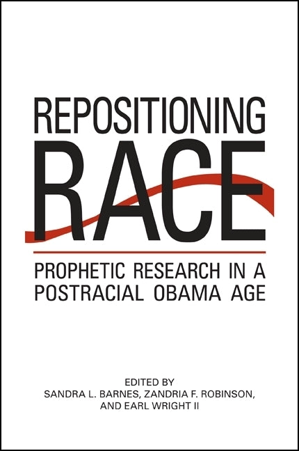 Repositioning Race: Prophetic Research in a Postracial Obama Age by Barnes, Sandra L.