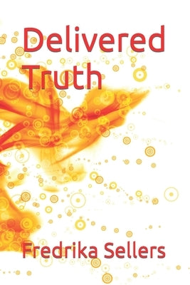 Delivered Truth by Sellers, Fredrika