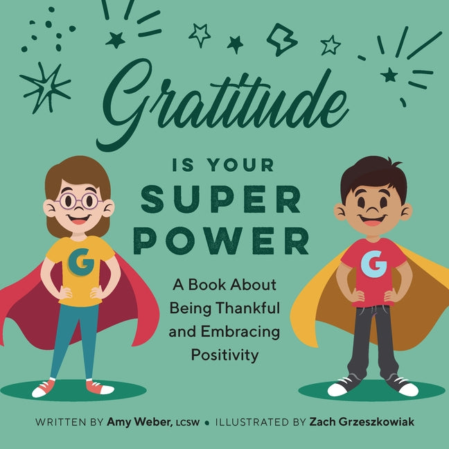 Gratitude Is Your Superpower: A Book about Being Thankful and Embracing Positivity by Weber, Amy