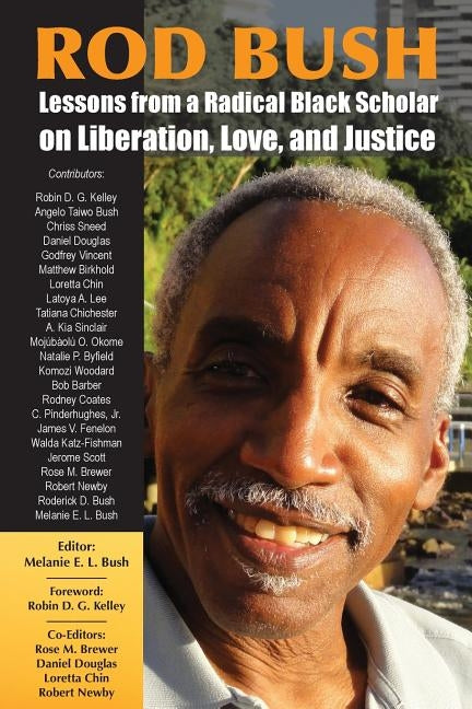 Rod Bush: Lessons from a Radical Black Scholar on Liberation, Love, and Justice by Bush, Melanie E. L.