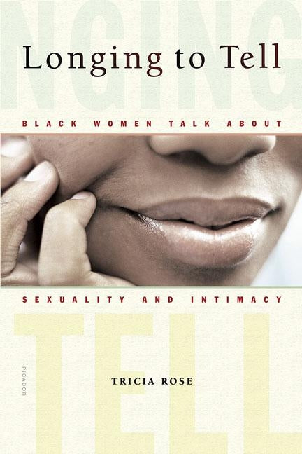 Longing to Tell: Black Women Talk about Sexuality and Intimacy by Rose, Tricia