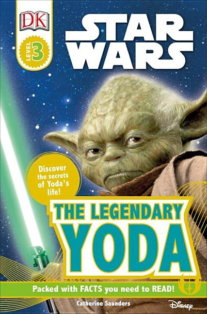 DK Readers L3: Star Wars: The Legendary Yoda: Discover the Secret of Yoda's Life! by Saunders, Catherine