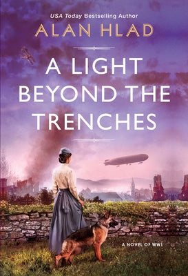 A Light Beyond the Trenches: A Fascinating Historical Novel of Ww1 by Hlad, Alan