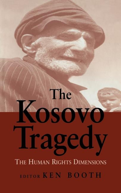 The Kosovo Tragedy: The Human Rights Dimensions by Booth, Ken