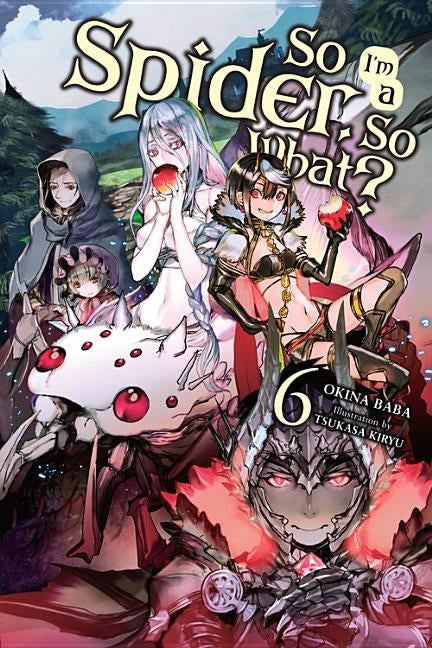 So I'm a Spider, So What?, Vol. 6 (Light Novel) by Baba, Okina