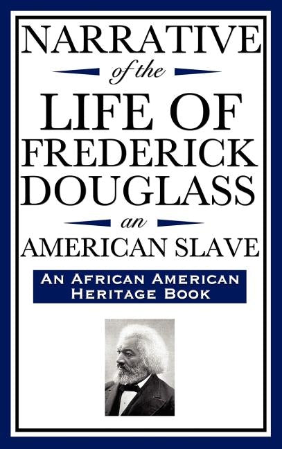 Narrative of the Life of Frederick Douglass, an American Slave: Written by Himself (an African American Heritage Book) by Douglass, Frederick