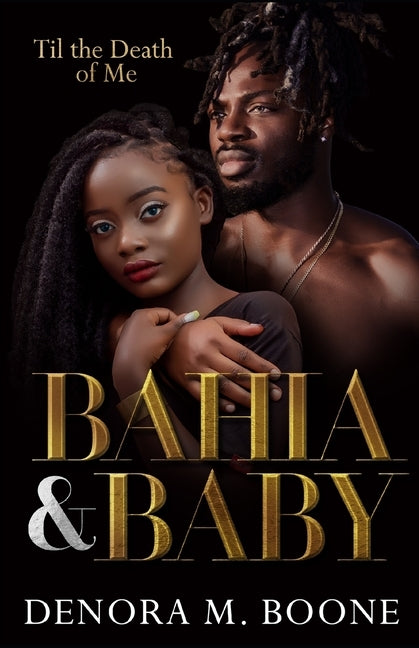 Bahia and Baby: 'Til the Death of Me by Boone, Denora M.