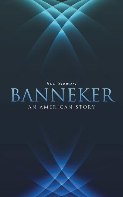 Banneker: An American Story by Stewart, Bob