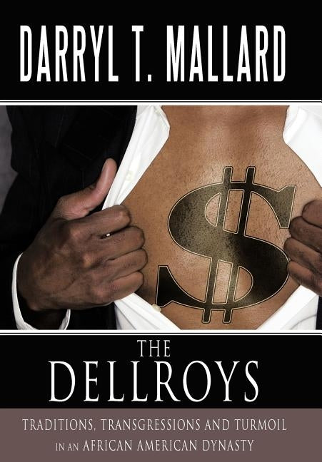 The Dellroys: Traditions, Transgressions and Turmoil in an African American Dynasty by Mallard, Darryl T.