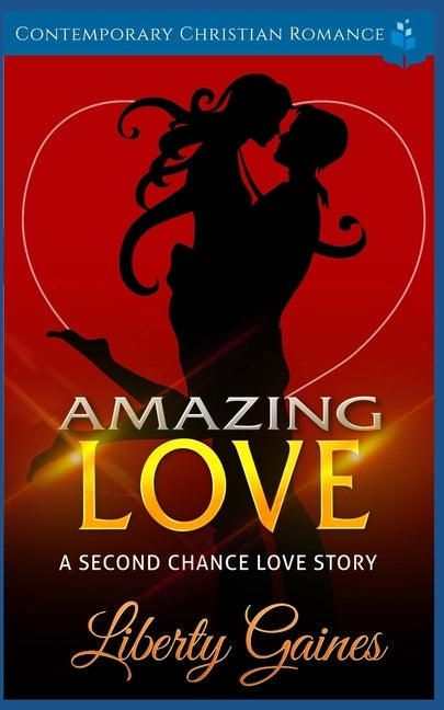 Amazing Love: A Second Chance Love Story by Gaines, Liberty