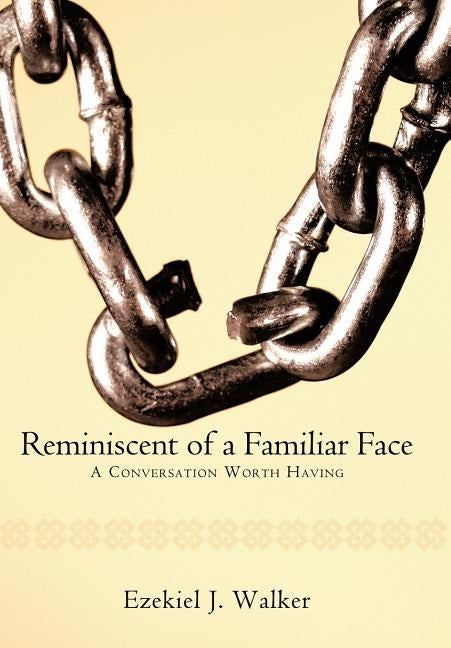 Reminiscent of a Familiar Face: A Conversation Worth Having by Walker, Ezekiel J.