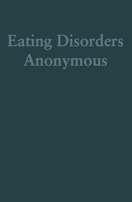 Eating Disorders Anonymous: The Story of How We Recovered from Our Eating Disorders by Eating Disorders Anonymous (Eda)