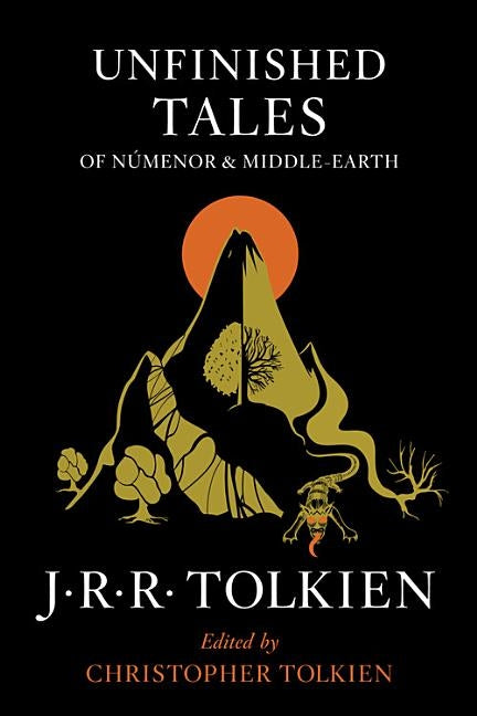 Unfinished Tales of Númenor and Middle-Earth by Tolkien, J. R. R.