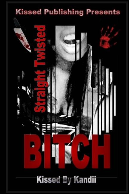 Straight Twisted BITCH by Kandii, Kissed by