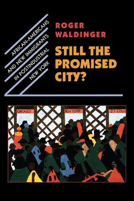 Still the Promised City?: African-Americans and New Immigrants in Postindustrial New York by Waldinger, Roger
