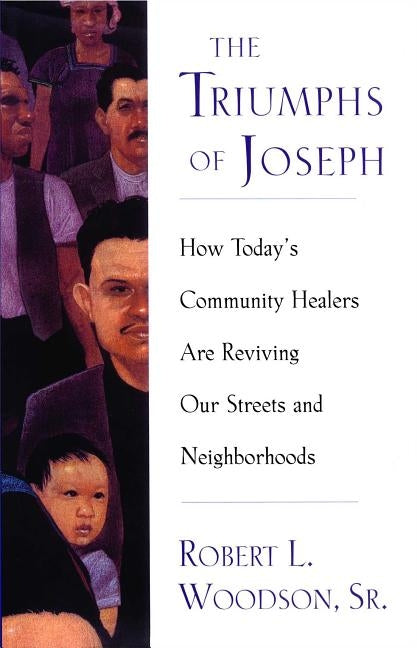 The Triumphs of Joseph: How Todays Community Healers Are Reviving Our Streets and Neighborhoods by Woodson, Robert