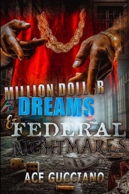 Million Dollar Dreams And Federal Nightmares by Gucciano, Ace