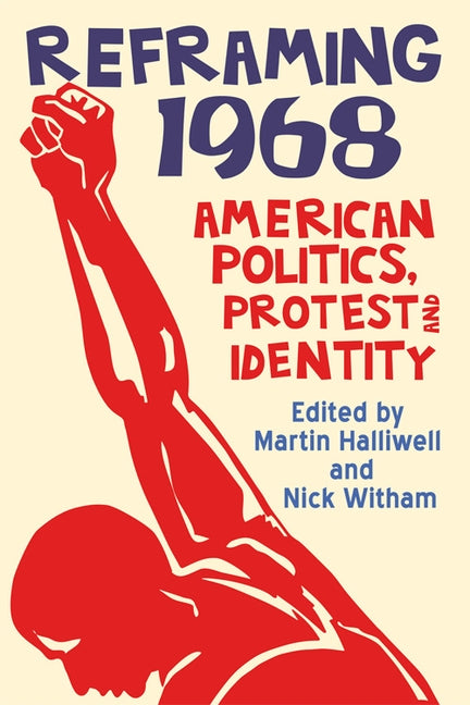Reframing 1968: American Politics, Protest and Identity by