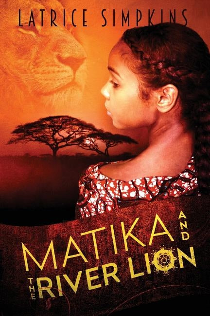 Matika and the River Lion by Simpkins, Latrice N.