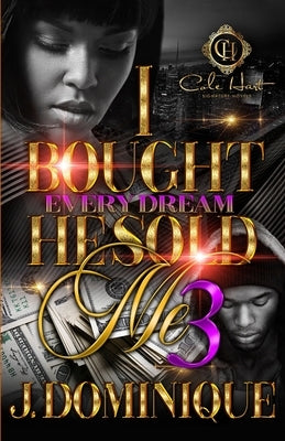 I Bought Every Dream He Sold Me 3: The Finale by Dominique, J.