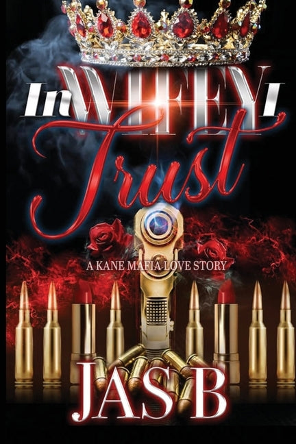 In Wifey I Trust: A Kane Mafia Love Story by B, Jas