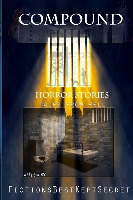 Compound Horror Stories: Tales From Hell by Secret, Fictions Bestkept