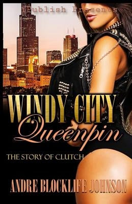 Windy City Queenpin: The Story of Clutch by Johnson, Andre Blocklife