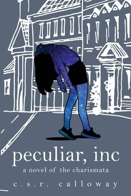 Peculiar, INC: A Novel of the Charismata by Calloway, C. S. R.