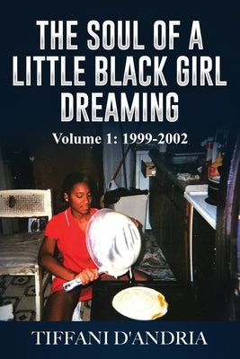 The Soul of a Little Black Girl Dreaming: Emotions and Thoughts of A Little Black Girl Dreaming by D'Andria, Tiffani