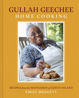 Gullah Geechee Home Cooking: Recipes from the Matriarch of Edisto Island by Meggett, Emily