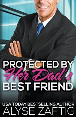 Protected by Her Dad's Best Friend by Zaftig, Alyse