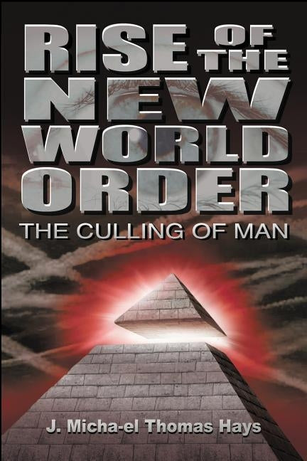 Rise of the New World Order: The Culling of Man by Hays, J. Micah'el Thomas