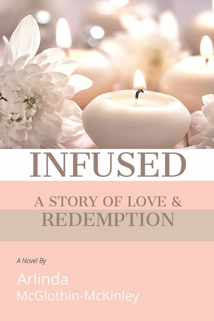 Infused: A story of love and redemption by McGlothin-McKinley, Arlinda