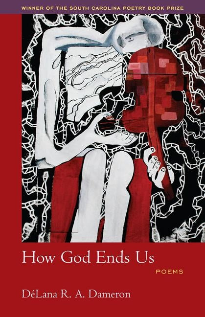 How God Ends Us by Da(c)Lana R. a. Dameron