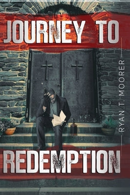 Journey To Redemption by Moorer, Ryan T.