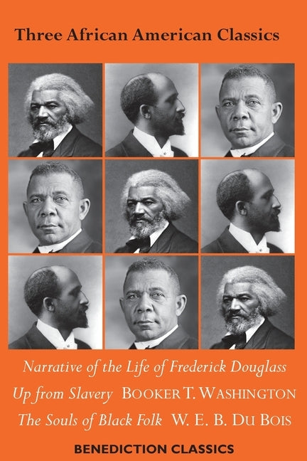 Three African American Classics: Narrative of the Life of Frederick Douglass, Up from Slavery: An Autobiography, The Souls of Black Folk by Douglass, Frederick