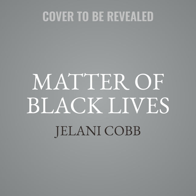 The Matter of Black Lives: Writing from the New Yorker by Cobb, Jelani