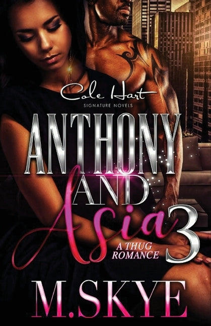 Anthony and Asia 3: A Thug Romance by Skye, M.