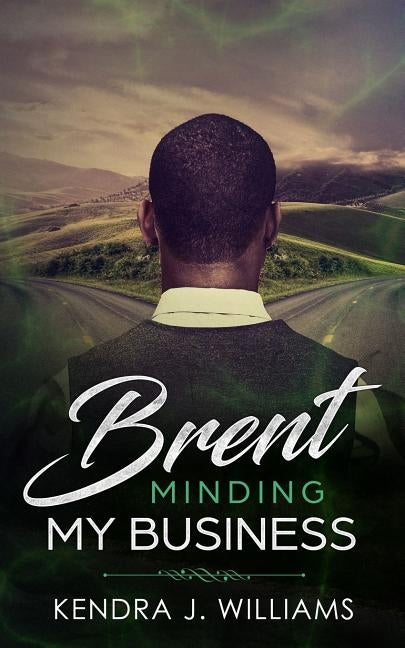 Brent: Minding My Business by Williams, Kendra J.