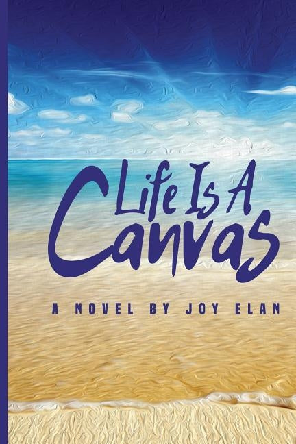 Life Is A Canvas by Elan, Joy