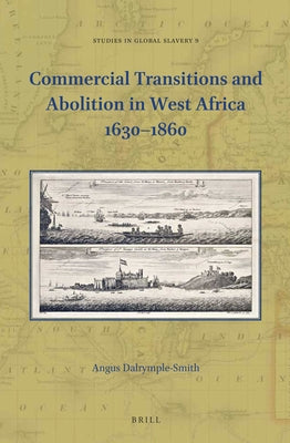 Commercial Transitions and Abolition in West Africa 1630-1860 by Dalrymple-Smith, Angus E.
