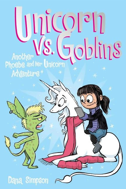 Unicorn vs. Goblins (Phoebe and Her Unicorn Series Book 3), Volume 3: Another Phoebe and Her Unicorn Adventure by Simpson, Dana