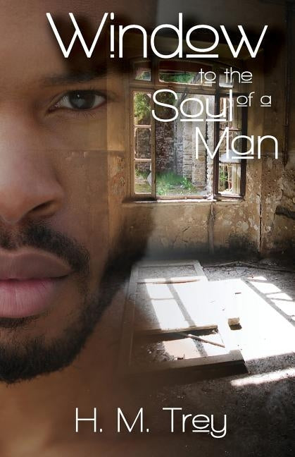 Window to the Soul of a Man (Peace in the Storm Publishing Presents) by Trey, H. M.