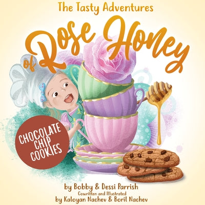 The Tasty Adventures of Rose Honey: Chocolate Chip Cookies by Parrish, Bobby