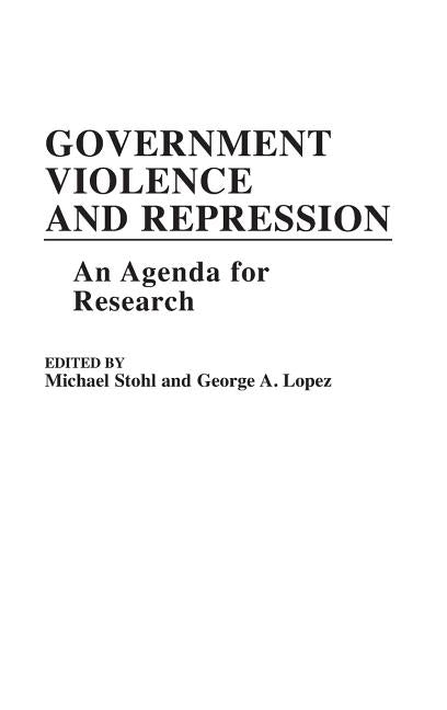 Government Violence and Repression: An Agenda for Research by Lopez, George
